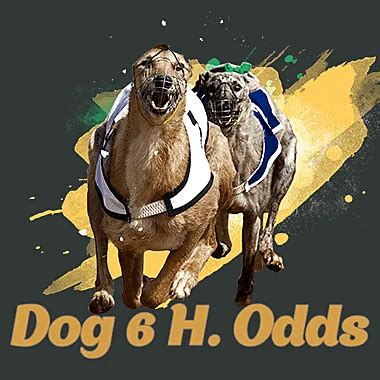 Dog 6 H.Odds .